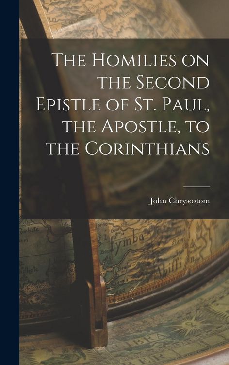 Produktbild: The Homilies on the Second Epistle of St. Paul, the Apostle, to the Corinthians