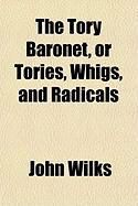 Produktbild: The Tory Baronet, or Tories, Whigs, and Radicals