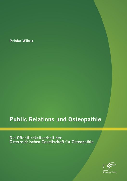 Produktbild: Public Relations und Osteopathie: Die &Ouml;ffentlichkeitsarbeit der &Ouml;sterreichischen Gesellschaft f&uuml;r Osteopathie