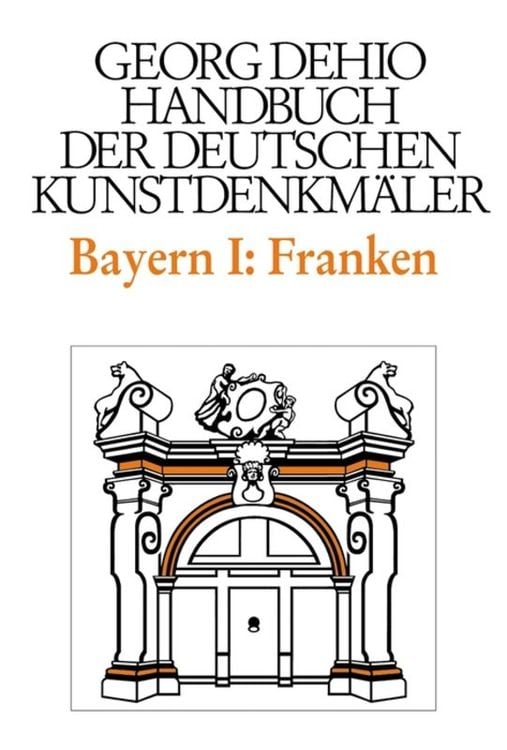 Produktbild: Georg Dehio: Dehio - Handbuch der deutschen Kunstdenkm&auml;ler / Dehio - Handbuch der deutschen Kunstdenkm&auml;ler / Bayern Bd. 1 Franken