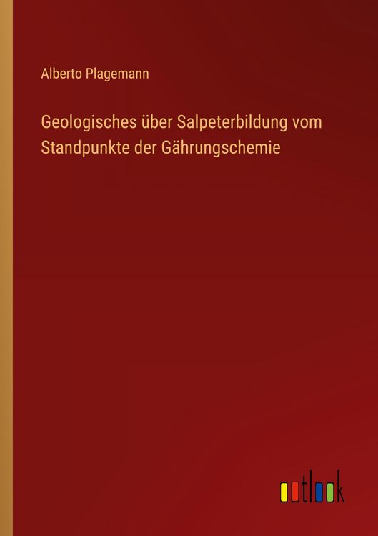 Produktbild: Geologisches &uuml;ber Salpeterbildung vom Standpunkte der G&auml;hrungschemie