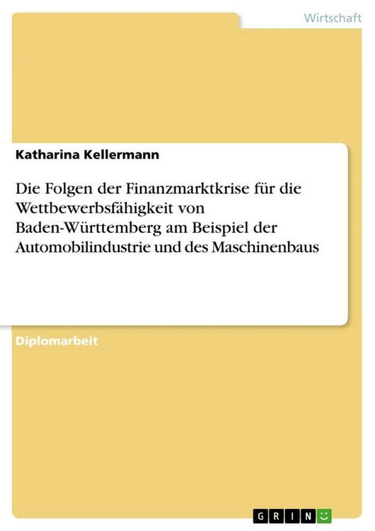 Produktbild: Die Folgen der Finanzmarktkrise f&uuml;r die Wettbewerbsf&auml;higkeit von Baden-W&uuml;rttemberg am Beispiel der Automobilindustrie und des Maschinenbaus