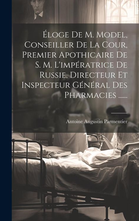 Produktbild: &Eacute;loge De M. Model, Conseiller De La Cour, Premier Apothicaire De S. M. L'imp&eacute;ratrice De Russie, Directeur Et Inspecteur G&eacute;n&eacute;ral Des Pharmacies ......