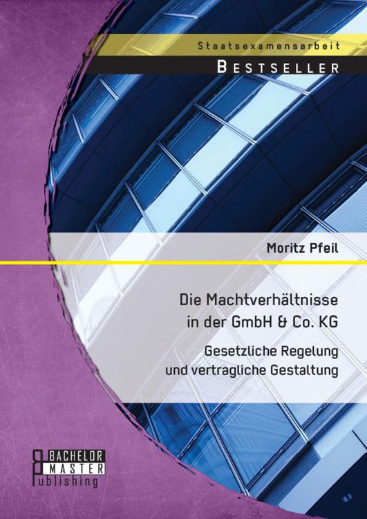 Produktbild: Die Machtverh&auml;ltnisse in der GmbH & Co. KG: Gesetzliche Regelung und vertragliche Gestaltung