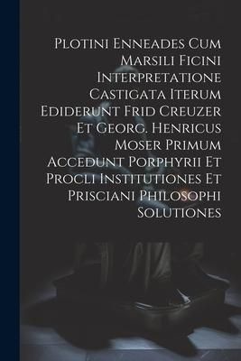 Produktbild: Plotini Enneades Cum Marsili Ficini Interpretatione Castigata Iterum Ediderunt Frid Creuzer Et Georg. Henricus Moser Primum Accedunt Porphyrii Et Proc