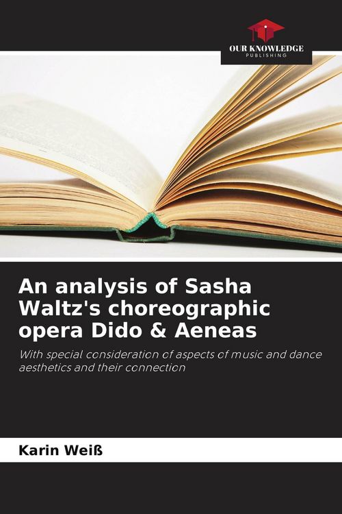 Produktbild: An analysis of Sasha Waltz's choreographic opera Dido & Aeneas