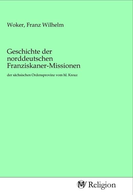 Produktbild: Geschichte der norddeutschen Franziskaner-Missionen