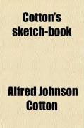Produktbild: Cotton's Sketch-Book; Auto-Biographical Sketches of the Life, Labors, and Extensive Home Travels of REV. A. J. Cotton. in Short, Convenient