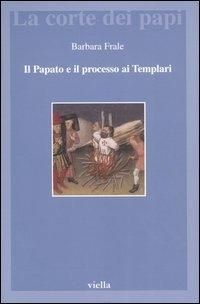 Produktbild: Il papato e il processo ai Templari. L'inedita assoluzione di Chinon alla luce della Diplomatica pontificia