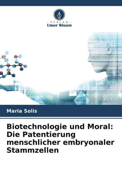Produktbild: Biotechnologie und Moral: Die Patentierung menschlicher embryonaler Stammzellen