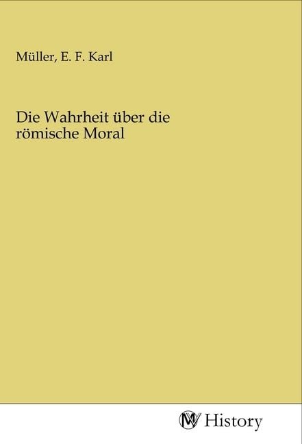 Produktbild: Die Wahrheit &uuml;ber die r&ouml;mische Moral