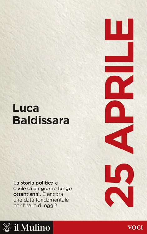 Produktbild: 25 aprile. La storia politica e civile di un giorno lungo ottant'anni. &Egrave; ancora una data fondamentale per l'Italia di oggi?