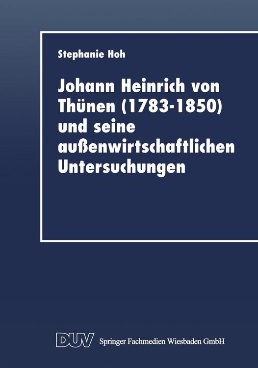 Produktbild: Johann Heinrich von Th&uuml;nen (1783-1850) und seine au&szlig;enwirtschaftlichen Untersuchungen