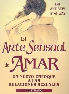 Produktbild: El Arte Sensual de Amar: Nuevo Enfoque A las Relaciones Sexuales