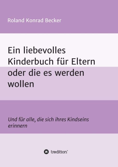 Produktbild: Ein liebevolles Kinderbuch f&uuml;r Eltern oder die es werden wollen
