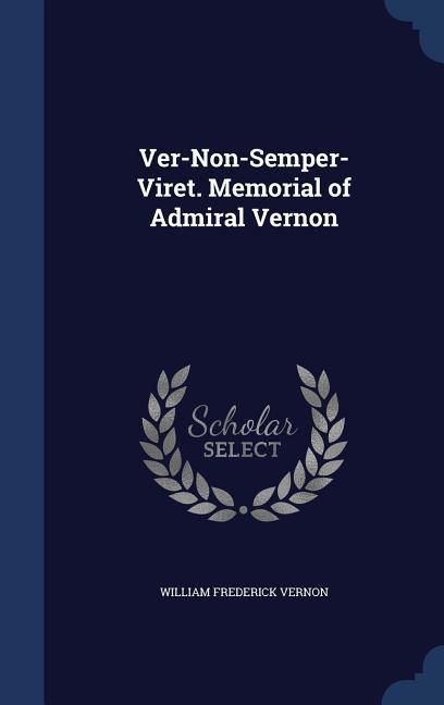 Produktbild: Ver-Non-Semper-Viret. Memorial of Admiral Vernon