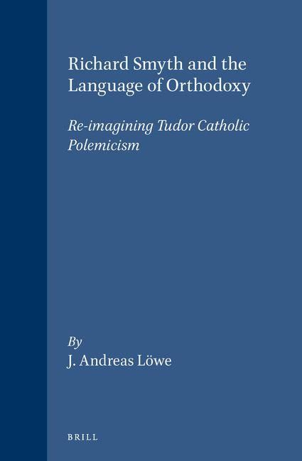 Produktbild: Richard Smyth and the Language of Orthodoxy: Re-Imagining Tudor Catholic Polemicism