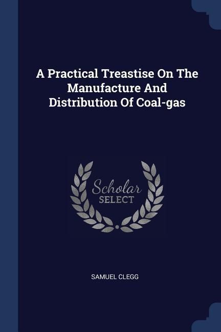 Produktbild: A Practical Treastise On The Manufacture And Distribution Of Coal-gas