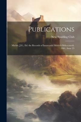 Produktbild: Publications: Michie, J.G., Ed. the Records of Invercauld Mdxlvii-Mdcccxxviii. 1901, Issue 23