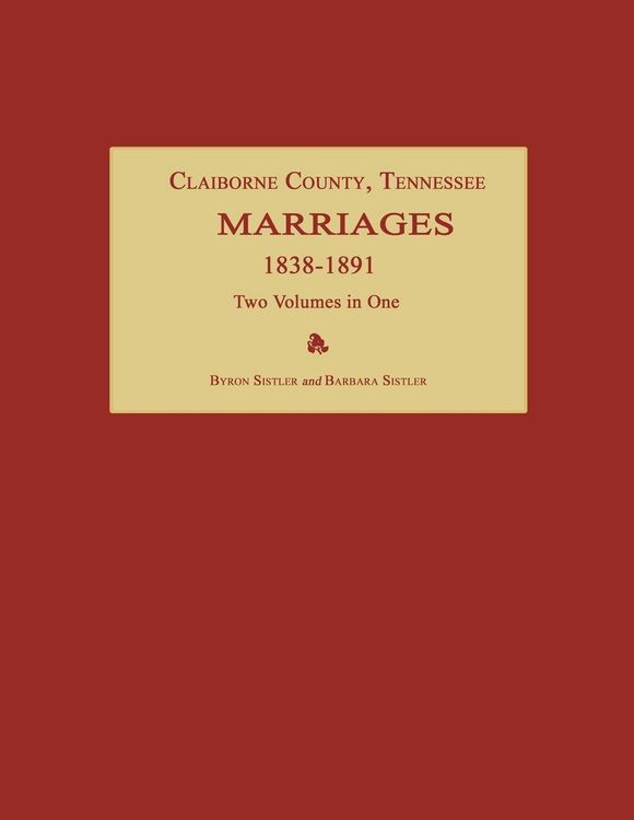 Produktbild: Claiborne County, Tennessee, Marriages 1838-1891. Two Volumes in One