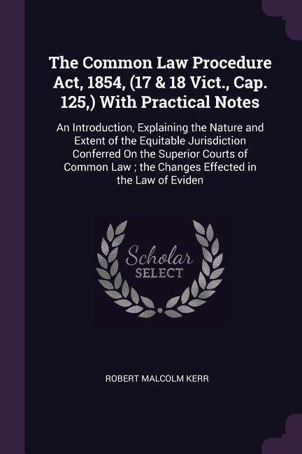 Produktbild: The Common Law Procedure Act, 1854, (17 & 18 Vict., Cap. 125, ) With Practical Notes