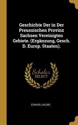 Produktbild: Geschichte Der in Der Preussischen Provinz Sachsen Vereinigten Gebiete. (Erg&auml;nzung, Gesch. D. Europ. Staaten).