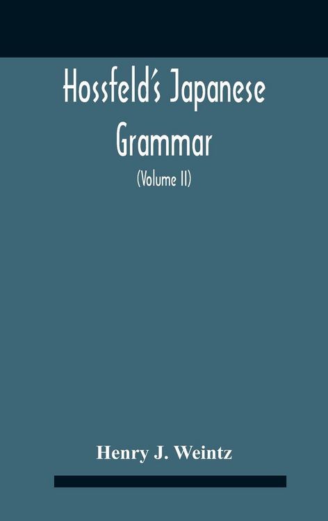 Produktbild: Hossfeld'S Japanese Grammar, Comprising A Manual Of The Spoken Language In The Roman Character, Together With Dialogues On Several Subjects And Two Vo
