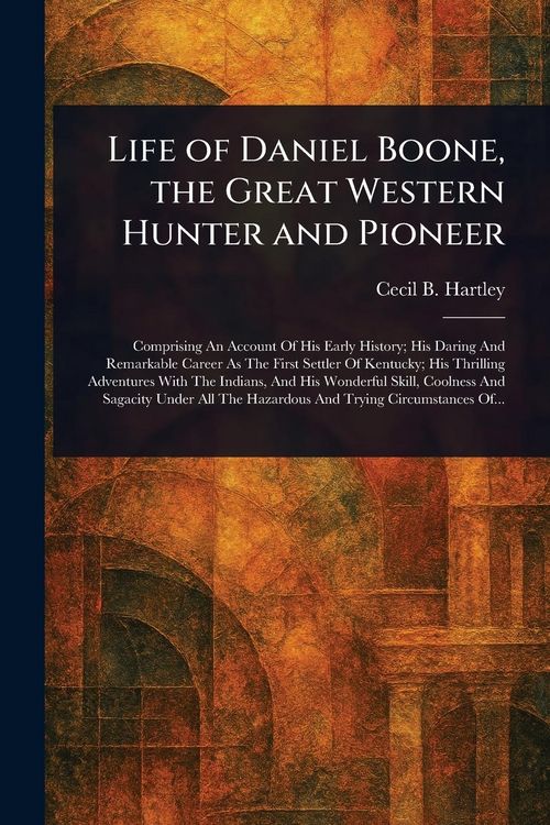 Produktbild: Life of Daniel Boone, the Great Western Hunter and Pioneer