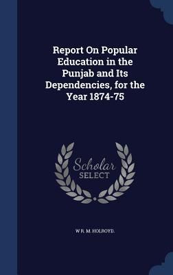 Produktbild: Report On Popular Education in the Punjab and Its Dependencies, for the Year 1874-75