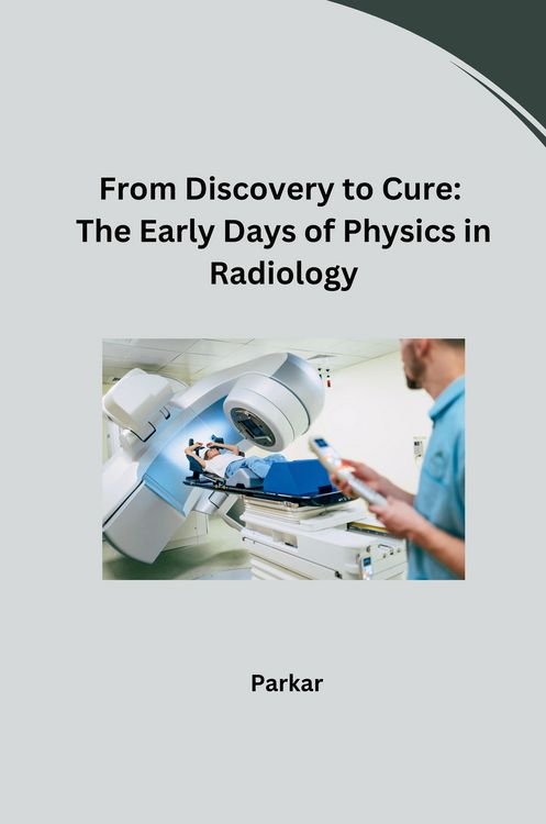 Produktbild: From Discovery to Cure: The Early Days of Physics in Radiology