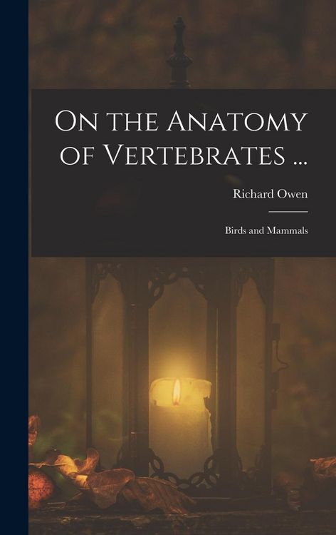 Produktbild: On the Anatomy of Vertebrates ...: Birds and Mammals