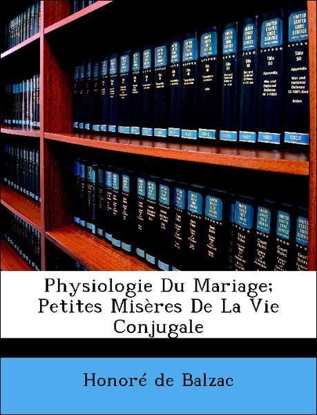 Produktbild: De Balzac, H: Physiologie Du Mariage; Petites Mis&egrave;res De La