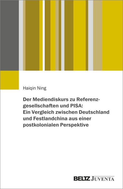 Produktbild: Der Mediendiskurs zu Referenzgesellschaften und PISA: Ein Vergleich zwischen Deutschland und Festlandchina aus einer postkolonialen Perspektive