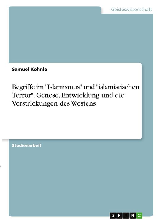 Produktbild: Begriffe im "Islamismus" und "islamistischen Terror". Genese, Entwicklung und die Verstrickungen des Westens