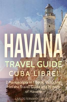 Produktbild: Havana Travel Guide: Cuba Libre! 2 Manuscripts in 1 Book, Including