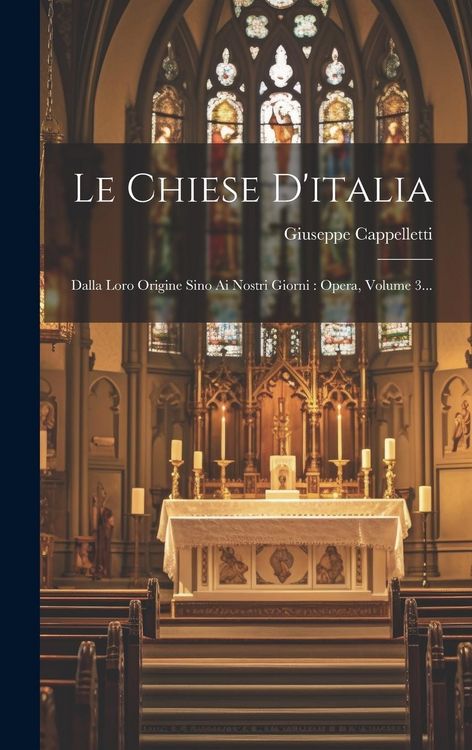 Produktbild: Le Chiese D'italia: Dalla Loro Origine Sino Ai Nostri Giorni: Opera, Volume 3...