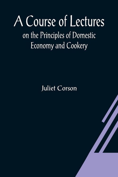 Produktbild: A Course of Lectures on the Principles of Domestic Economy and Cookery