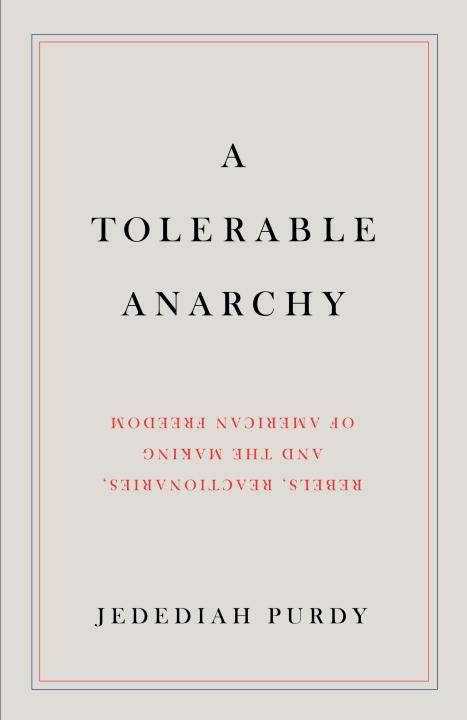 Produktbild: A Tolerable Anarchy: Rebels, Reactionaries, and the Making of American Freedom