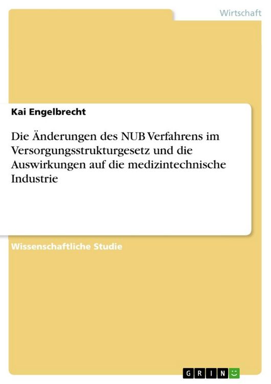 Produktbild: Die &Auml;nderungen des NUB Verfahrens im Versorgungsstrukturgesetz und die Auswirkungen auf die medizintechnische Industrie