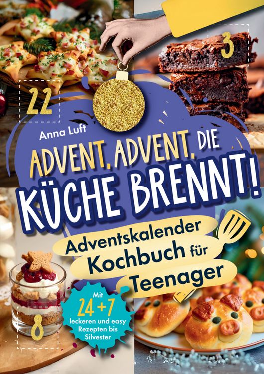 Produktbild: Advent, Advent die K&uuml;che brennt - Das Adventskalender-Kochbuch f&uuml;r Teenager | Mit 24 + 7 leckeren und easy Rezepten