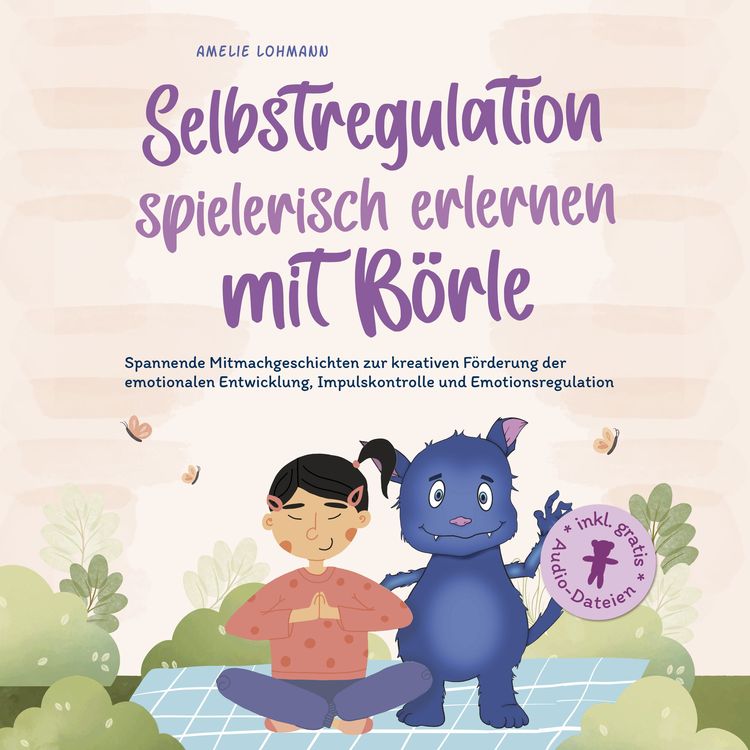 Produktbild: Selbstregulation spielerisch erlernen mit B&ouml;rle: Spannende Mitmachgeschichten zur kreativen F&ouml;rderung der emotionalen Entwicklung, Impulskontrolle und Emotionsregulation | inkl. gratis Audio-Dateien