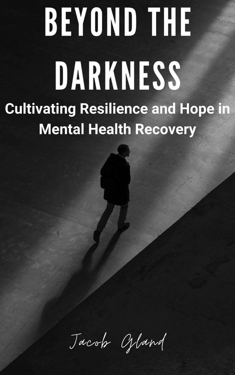 Produktbild: Beyond the Darkness: Cultivating Resiliency and Hope in Mental Health Recovery