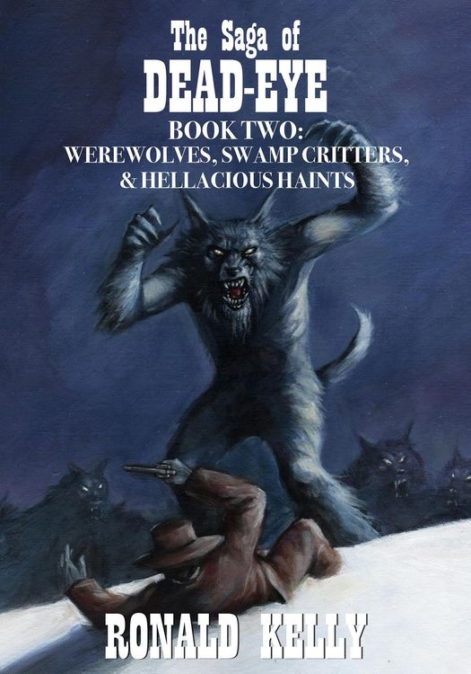 Produktbild: The Saga of Dead-Eye, Book Two: Werewolves, Swamp Critters, & Hellacious Haints!