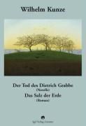 Produktbild: Wilhelm Kunze: Der Tod des Dietrich Grabbe (Novelle). Das Salz der Erde (Roman).