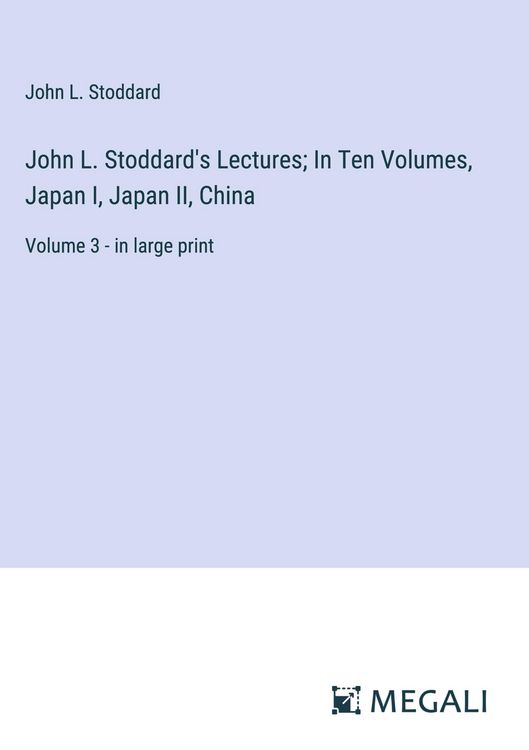 Produktbild: John L. Stoddard's Lectures; In Ten Volumes, Japan I, Japan II, China