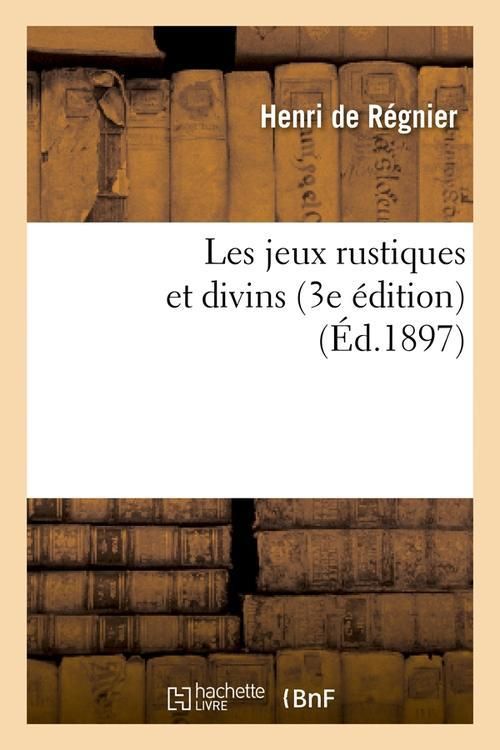 Produktbild: Les Jeux Rustiques Et Divins (3e &Eacute;dition) (&Eacute;d.1897)