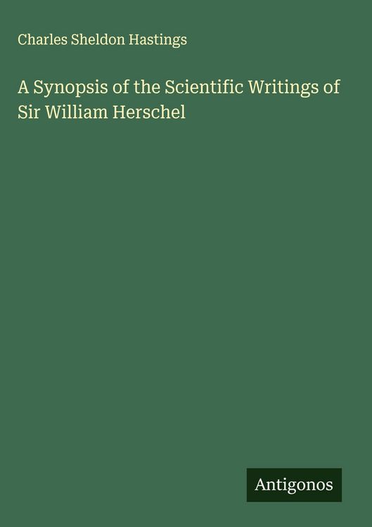 Produktbild: A Synopsis of the Scientific Writings of Sir William Herschel