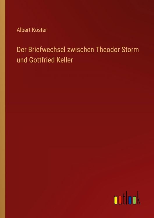 Produktbild: Der Briefwechsel zwischen Theodor Storm und Gottfried Keller