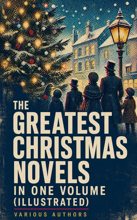 Produktbild: The Greatest Christmas Novels in One Volume (Illustrated)