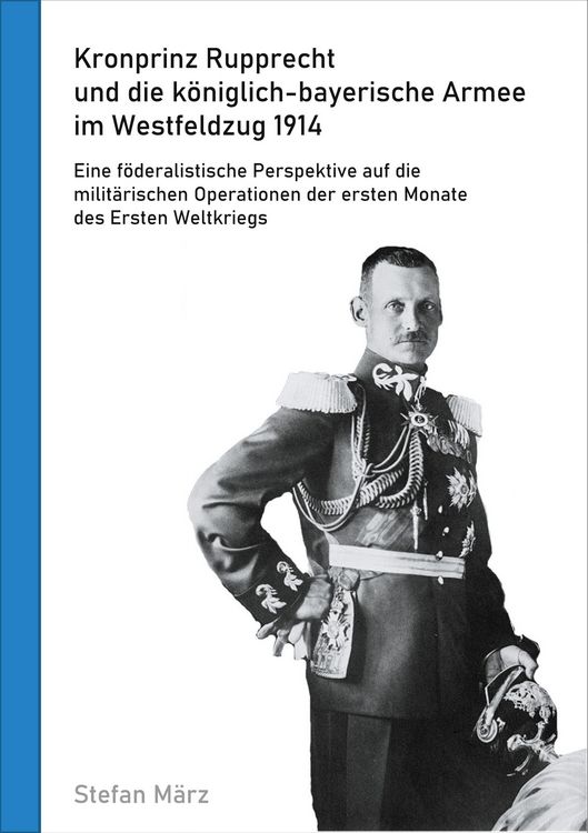 Produktbild: Kronprinz Rupprecht und die k&ouml;niglich-bayerische Armee im Westfeldzug 1914